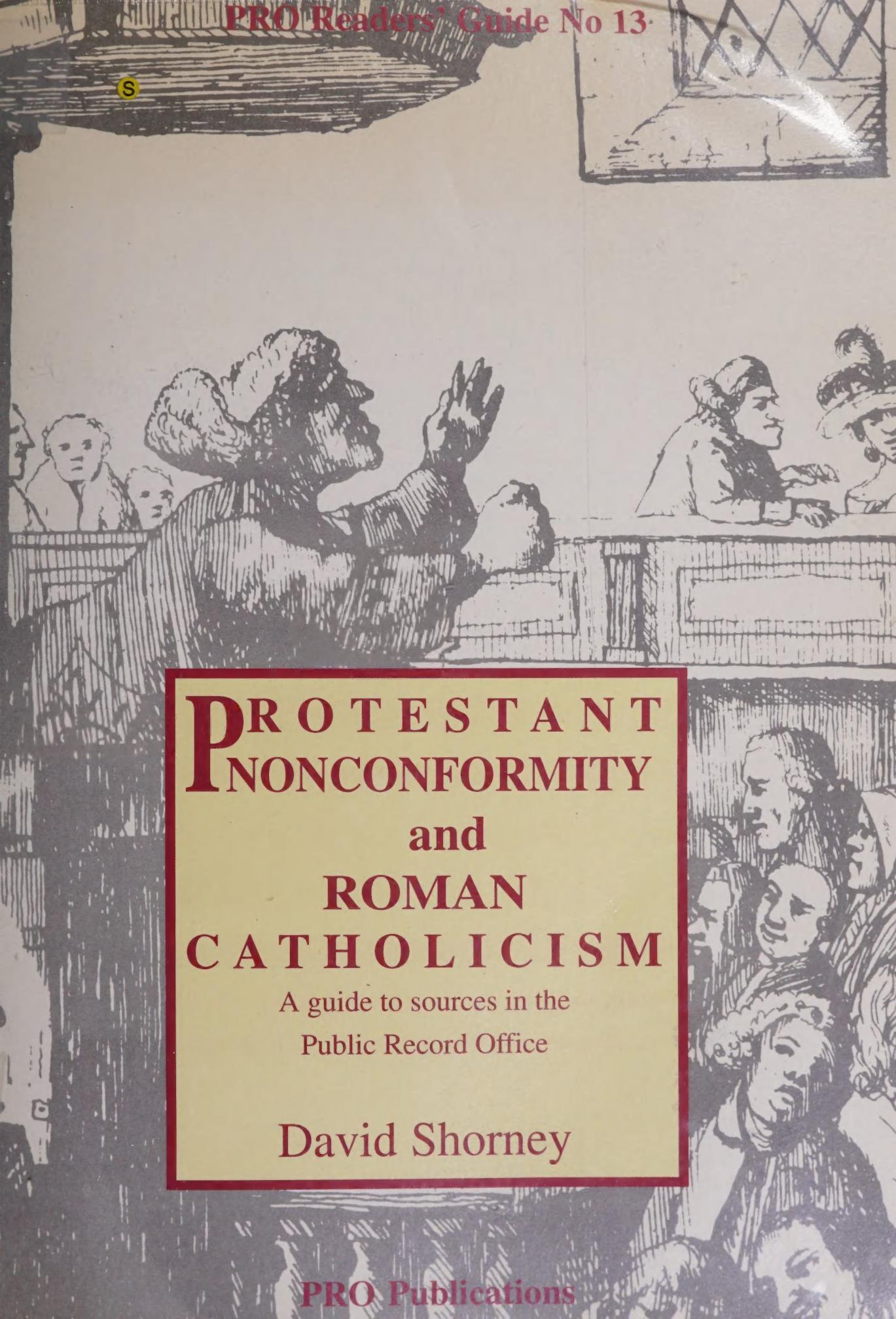 Protestant Nonconformity and Roman Catholicism: A Guide to Sources in the Public Record Office by David Shorney
