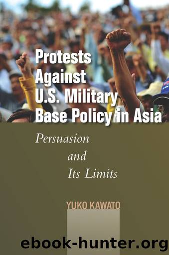 Protests Against U.S. Military Base Policy in Asia: Persuasion and Its Limits by Yuko Kawato