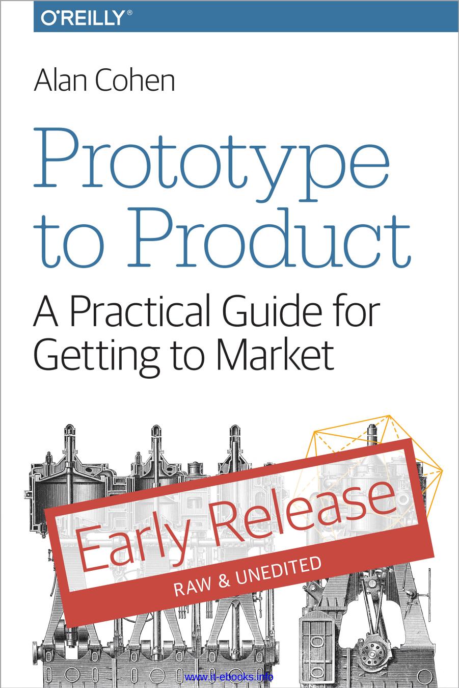 Prototype to Product: A Practical Guide for Getting to Market by Alan Cohen