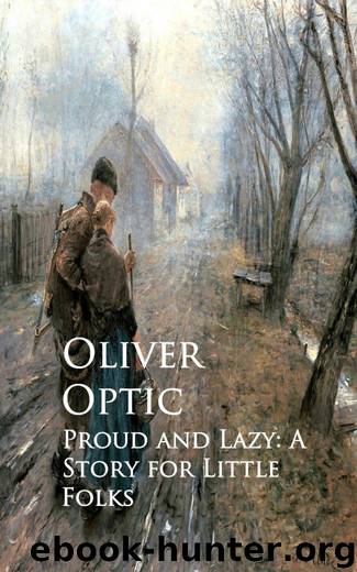 Proud and Lazy: A Story for Little Folks by Oliver Optic