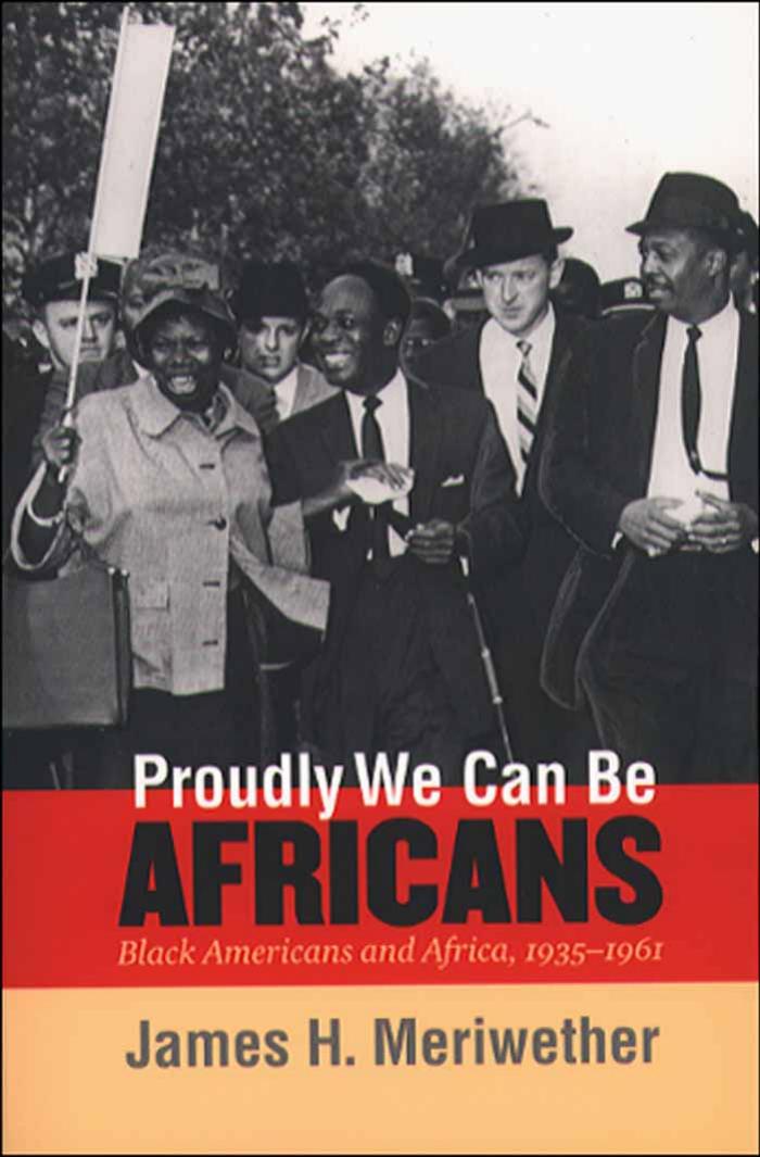 Proudly We Can Be Africans: Black Americans and Africa, 1935-1961 by James H. Meriwether