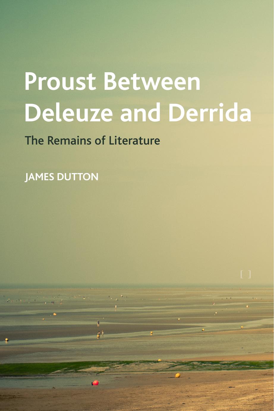 Proust Between Deleuze and Derrida: The Remains of Literature by James Dutton