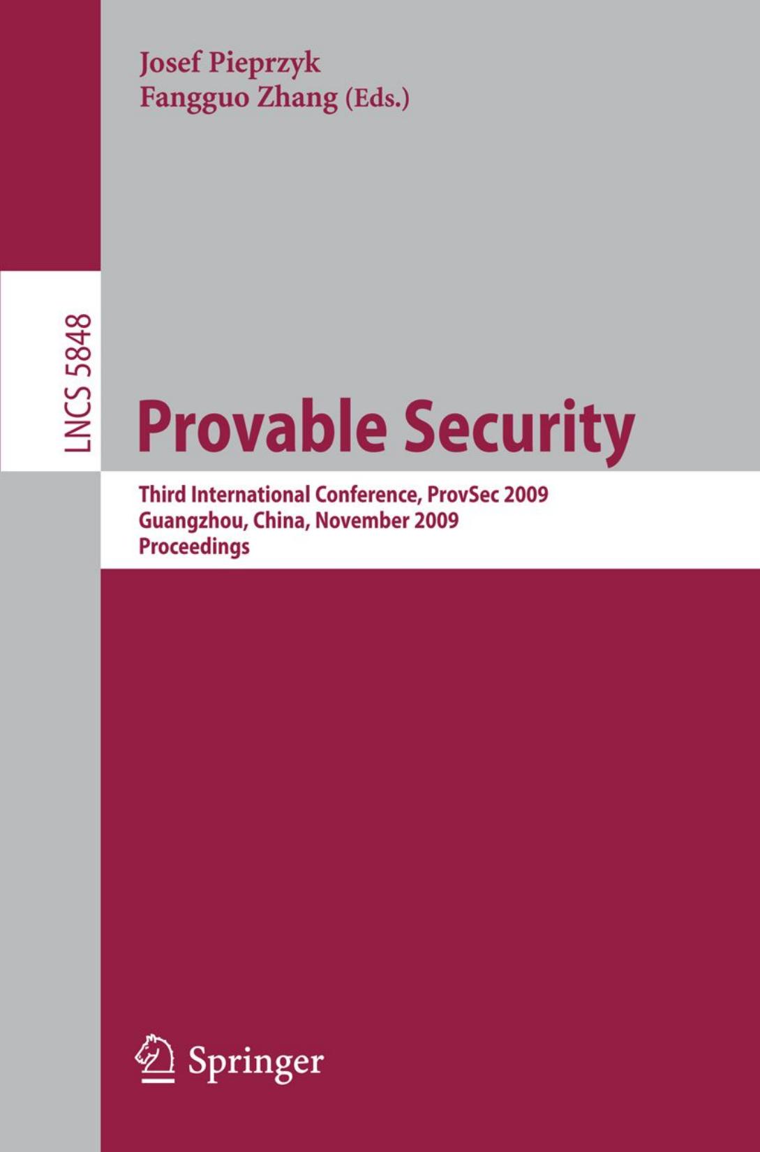Provable Security: Third International Conference, ProvSec 2009, Guangzhou, China, November 11-13, 2009. Proceedings by Alexander W. Dent (auth.) Josef Pieprzyk Fangguo Zhang (eds.)