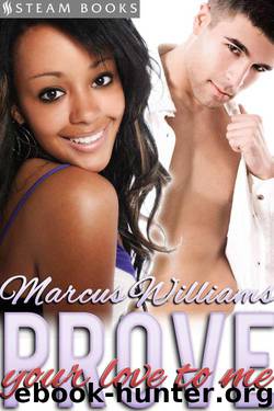 Prove Your Love to Me - Sexy Interracial BWWM Erotic Romance from Steam Books by Books Steam & Williams Marcus