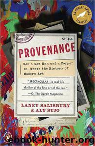 Provenance: How a Con Man and a Forger Rewrote the History of Modern Art by Laney Salisbury & Aly Sujo