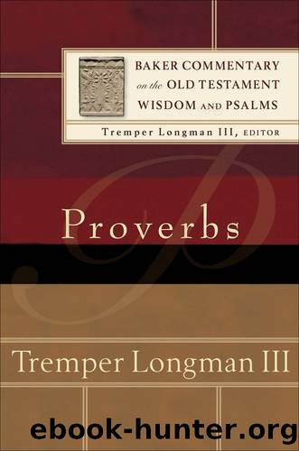 Proverbs (Baker Commentary on the Old Testament Wisdom and Psalms) by Longman III Tremper