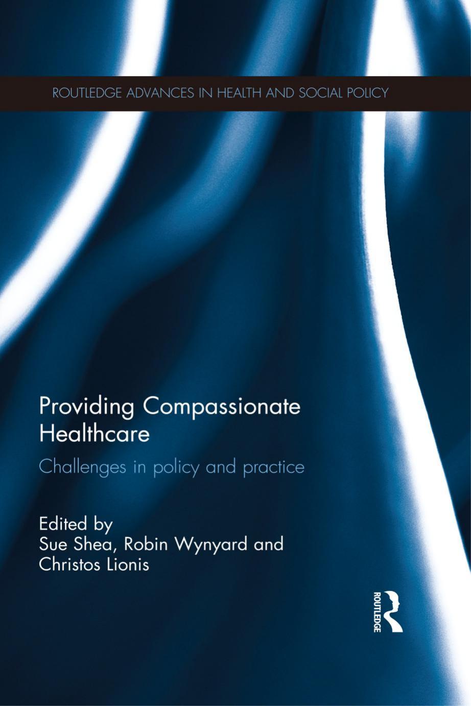 Providing Compassionate Healthcare: Challenges in Policy and Practice by Sue Shea (ed.) Robin Wynyard (ed.) Christos Lionis (ed.)