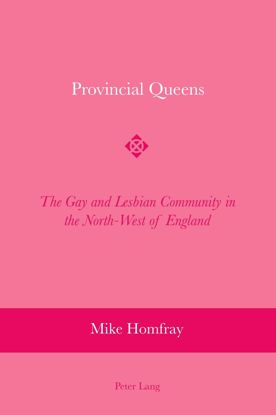 Provincial Queens: The Gay and Lesbian Community in the North-West of England by Homfray Mike