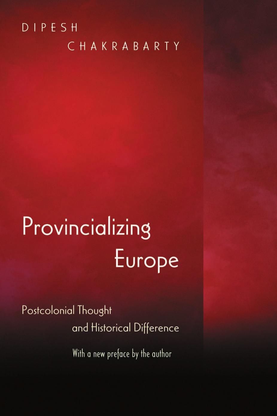 Provincializing Europe: Postcolonial Thought and Historical Difference (New Edition) (Princeton Studies in Culture Power History) by Dipesh Chakrabarty