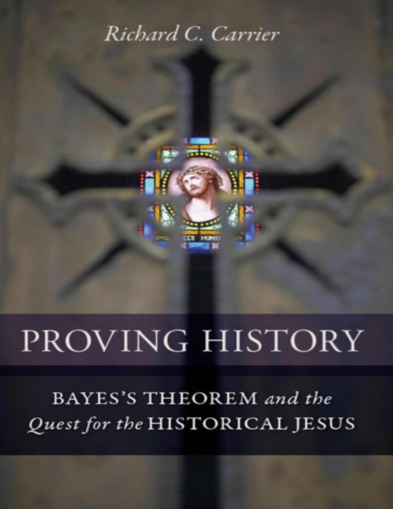 Proving History: Bayes's Theorem and the Quest for the Historical Jesus by Carrier Richard C