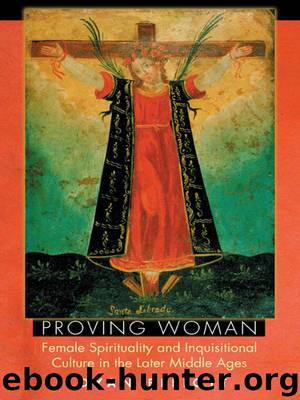 Proving Woman: Female Spirituality and Inquisitional Culture in the Later Middle Ages by Elliott Dyan