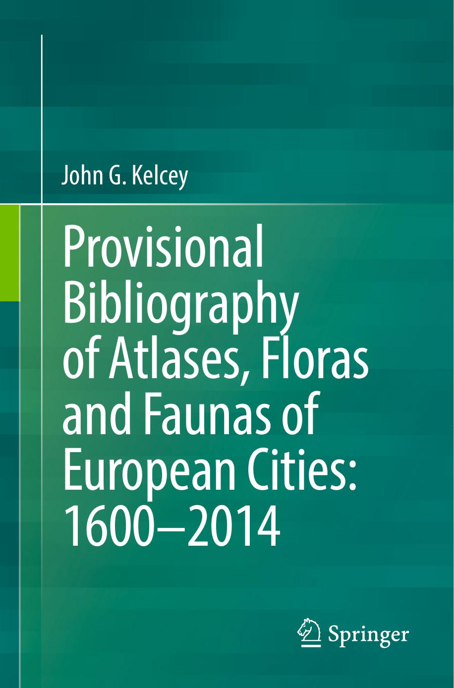 Provisional Bibliography of Atlases, Floras and Faunas of European Cities: 1600â2014 by John G. Kelcey (auth.)