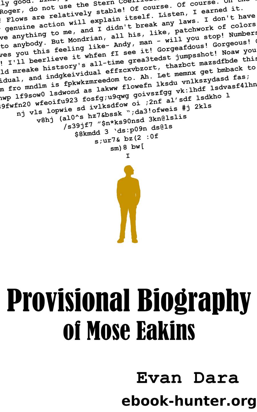Provisional Biography of Mose Eakins by Evan Dara
