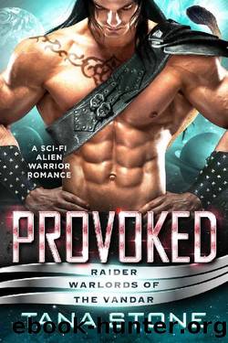 Provoked: A Sci-Fi Alien Warrior Romance (Raider Warlords of the Vandar Book 6) by Tana Stone