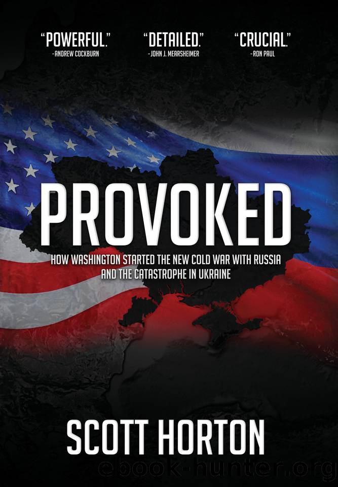 Provoked: How Washington Started the New Cold War with Russia and the Catastrophe in Ukraine by Scott Horton