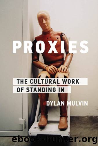Proxies: The Cultural Work of Standing In by Dylan Mulvin