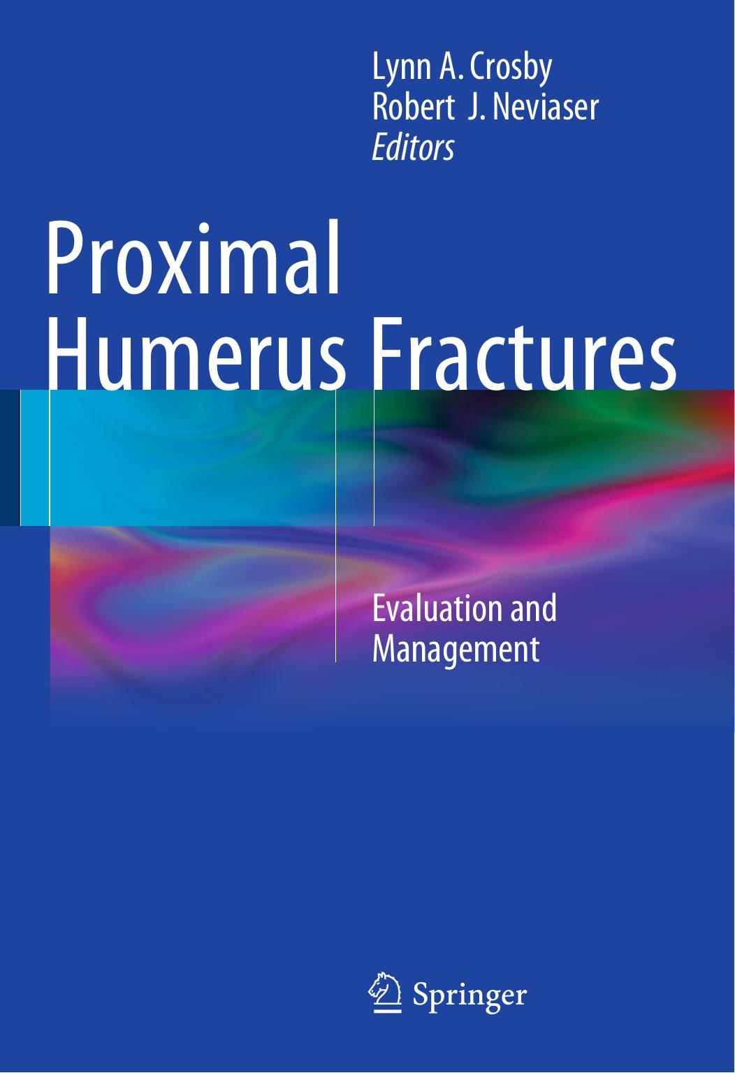 Proximal Humerus Fractures: Evaluation and Management by Lynn A. Crosby Robert J. Neviaser (eds.)