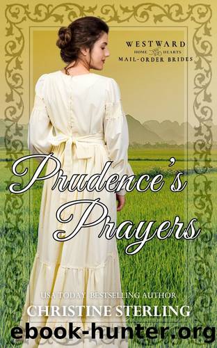 Prudence's Prayers: Westward Home and Hearts Mail-Order Brides Book 44 by Sterling Christine