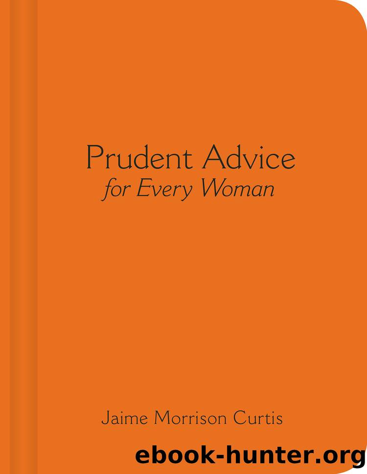 Prudent Advice for Every Woman by Jaime Morrison Curtis
