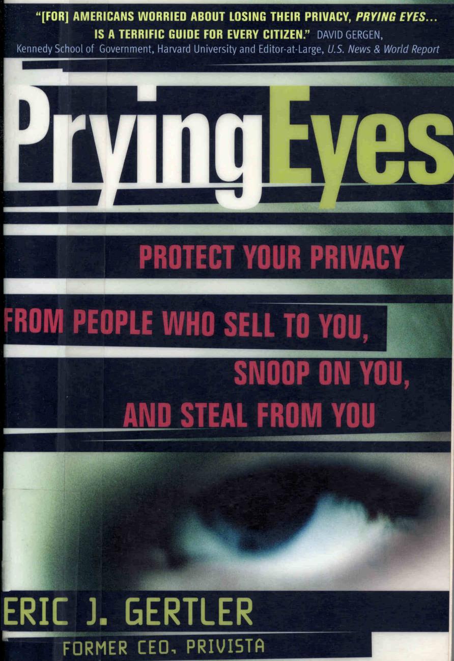 Prying Eyes: Protect your privacy from people who sell to you, snoop on you, and steal from you by Eric J. Gertler