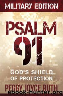 Psalm 91 Military Edition: God's Shield of Protection by Peggy Joyce Ruth