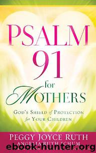 Psalm 91 for Mothers: God's Shield of Protection for Your Children by Peggy Joyce Ruth