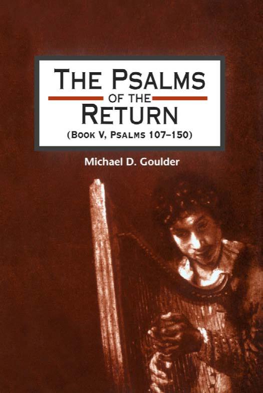 Psalms of the Return, Psalms 107-150 : Studies in the Psalter, IV Library Hebrew Bible/Old Testament Studies by Michael D. Goulder