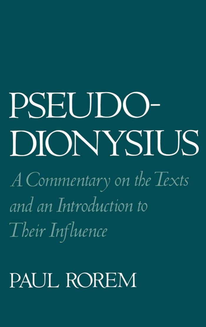 Pseudo-Dionysius: a commentary on the texts and an introduction to their influence by Paul Rorem