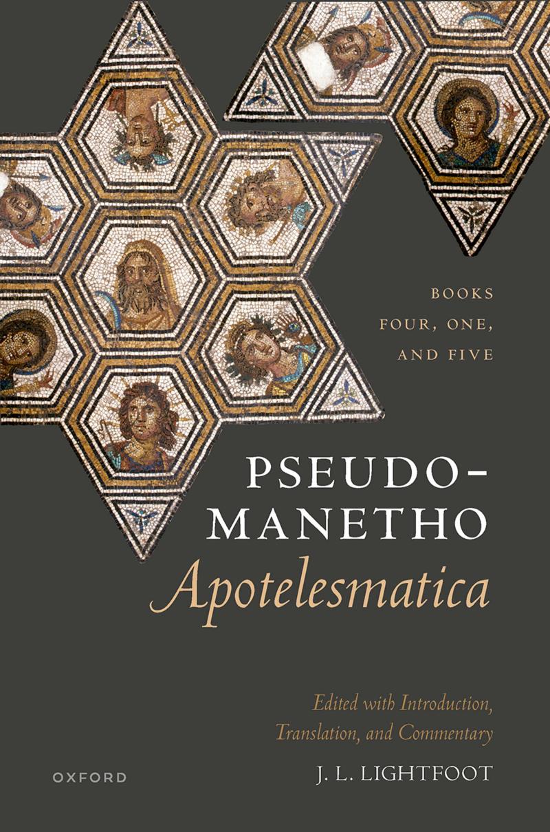 Pseudo-Manetho, Apotelesmatica Books Four, One, and Five: Edited with Introduction, Translation, and Commentary by J.L.Lightfoot