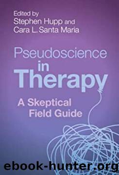 Pseudoscience in Therapy  A Skeptical Field Guide by Stephen Hupp by Unknown