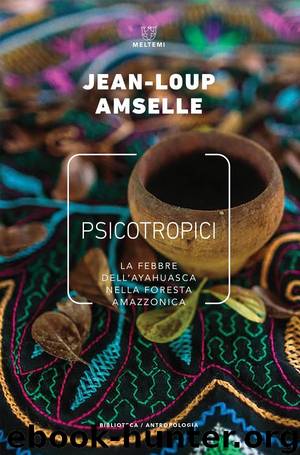 Psicotropici. La febbre dell’ayahuasca nella foresta amazzonica (Meltemi) by Jean-Loup Amselle