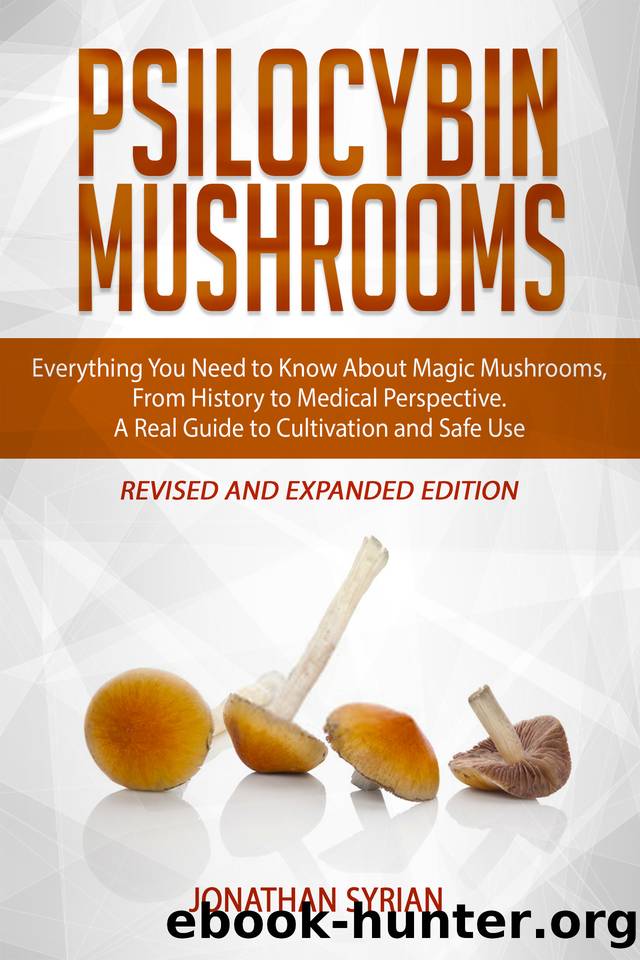 Psilocybin Mushrooms: Everything You Need to Know About Magic Mushrooms, From History to Medical Perspective. A Real Guide to Cultivation and Safe Use. Revised and Expanded Edition by Syrian Jonathan