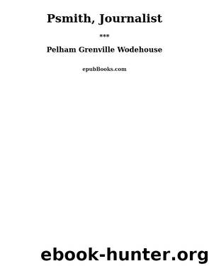 Psmith, Journalist by Pelham Grenville Wodehouse