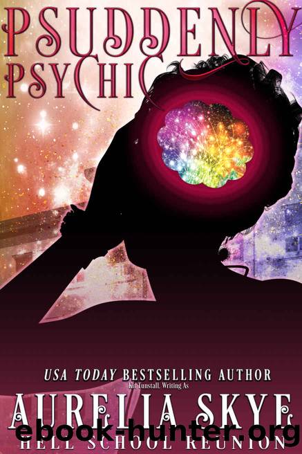 Psuddenly Psychic: Paranormal Women's Fiction (Hell School Reunion Book 1) by Aurelia Skye & Kit Tunstall