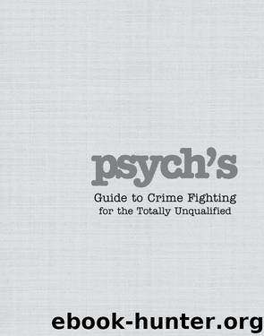 Psych's Guide to Crime Fighting for the Totally Unqualified by Spencer Shawn; Guster Burton (CON); Gervich Chad