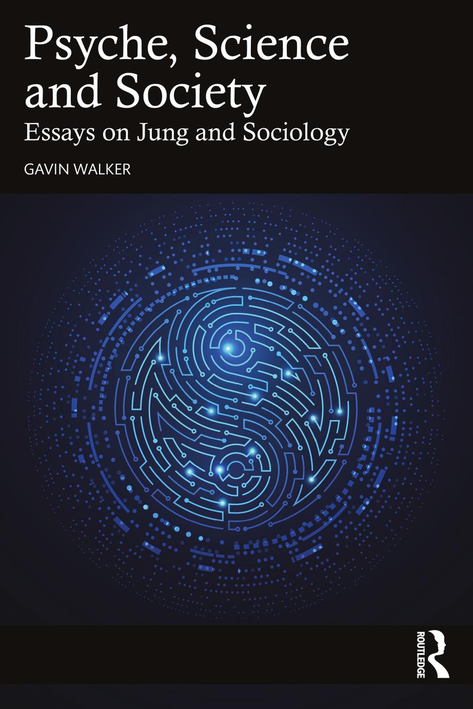 Psyche Science and Society: Essays on Jung and Sociology by Gavin Walker