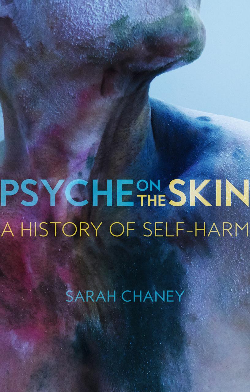 Psyche on the Skin : A History of Self-Harm by Sarah Chaney