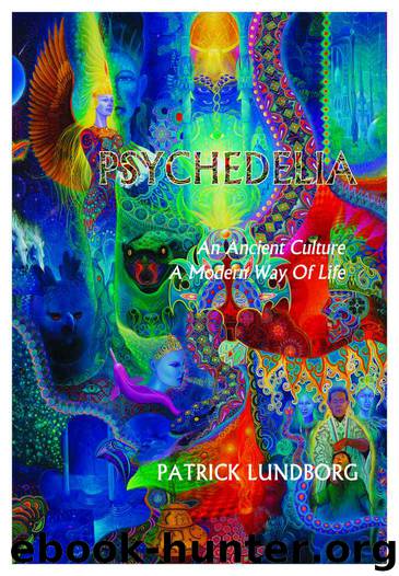 Psychedelia: An Ancient Culture, A Modern Way Of Life by Patrick Lundborg