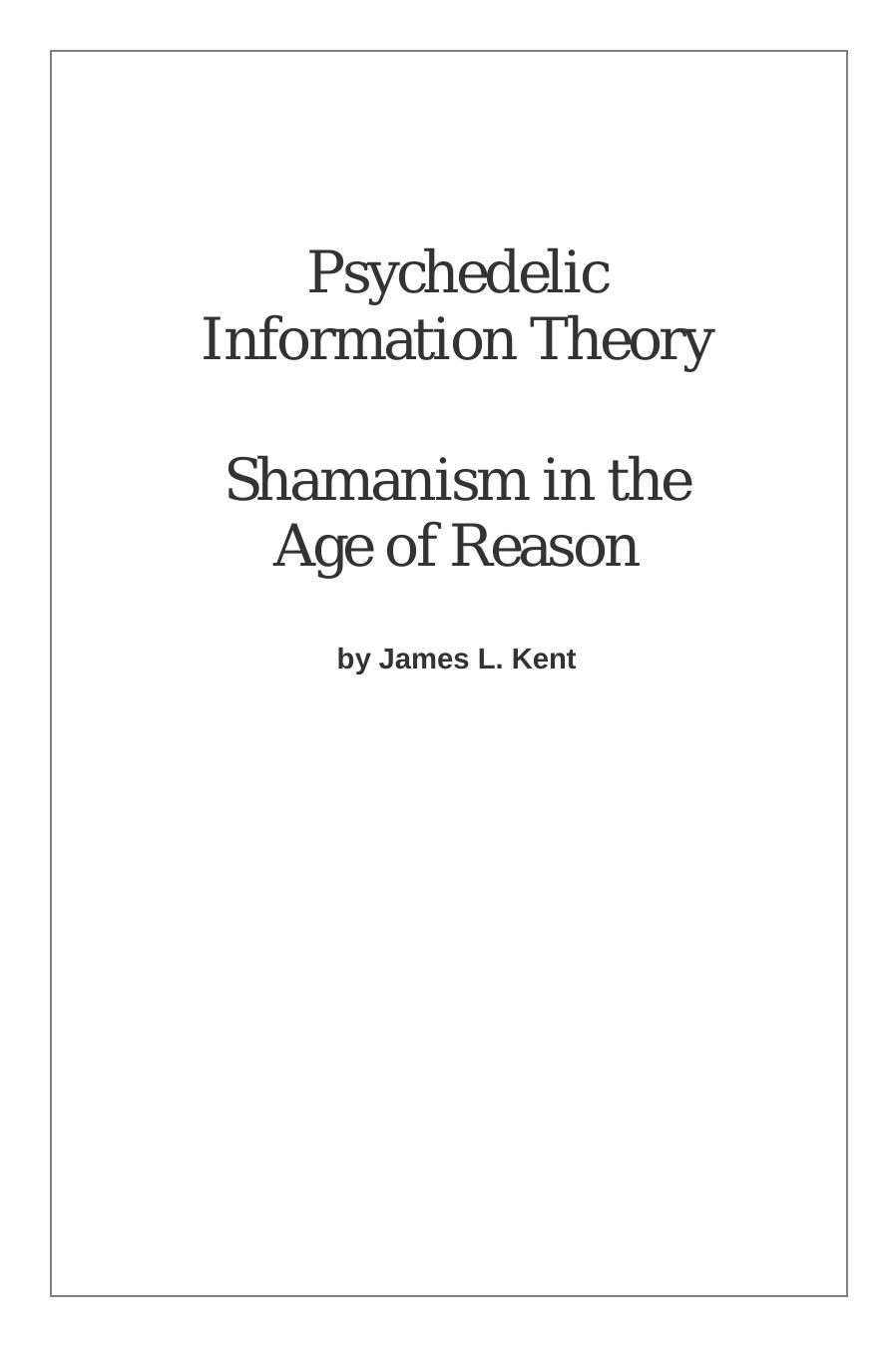 Psychedelic Information Theory: Shamanism in the Age of Reason by James L. Kent