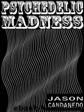 Psychedelic Madness by Jason Candanedo