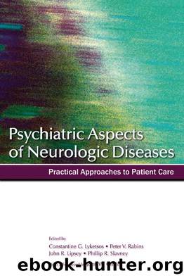 Psychiatric Aspects of Neurologic Diseases : Practical Approaches to Patient Care by Constantine G. Lyketsos; Peter V. Rabins; John R. Lipsey; Phillip R. Slavney