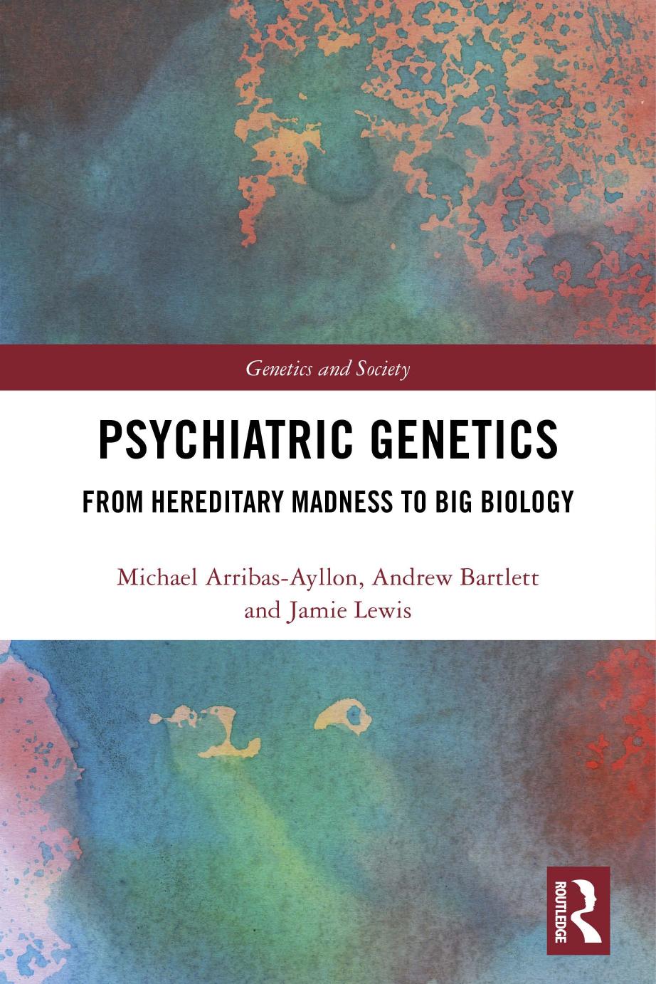 Psychiatric Genetics: From Hereditary Madness to Big Biology by Unknown