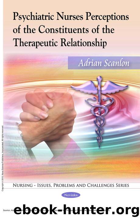 Psychiatric Nurses Perceptions of the Constituents of the Therapeutic Relationship by Adrian Scanlon