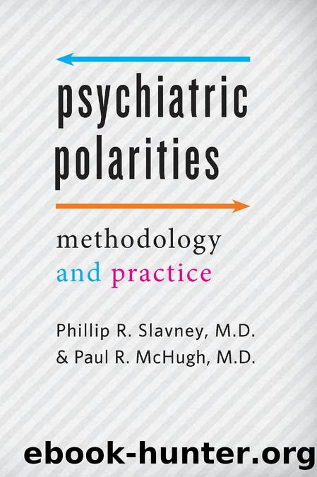 Psychiatric Polarities : Methodology and Practice by Phillip R. Slavney; Paul R. McHugh