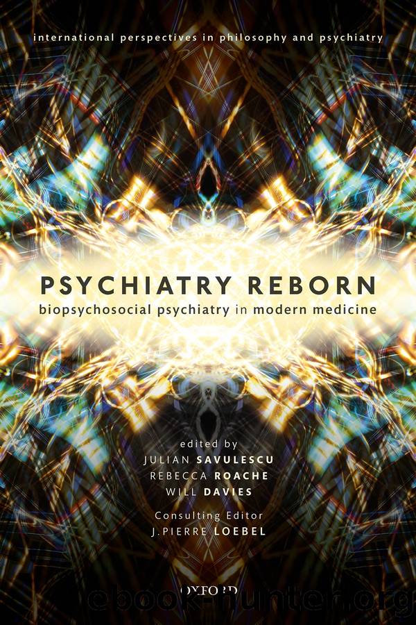 Psychiatry Reborn: Biopsychosocial Psychiatry in Modern Medicine by Will Davies;Julian Savalescu;Rebecca Roache;J. Pierre Loebel;
