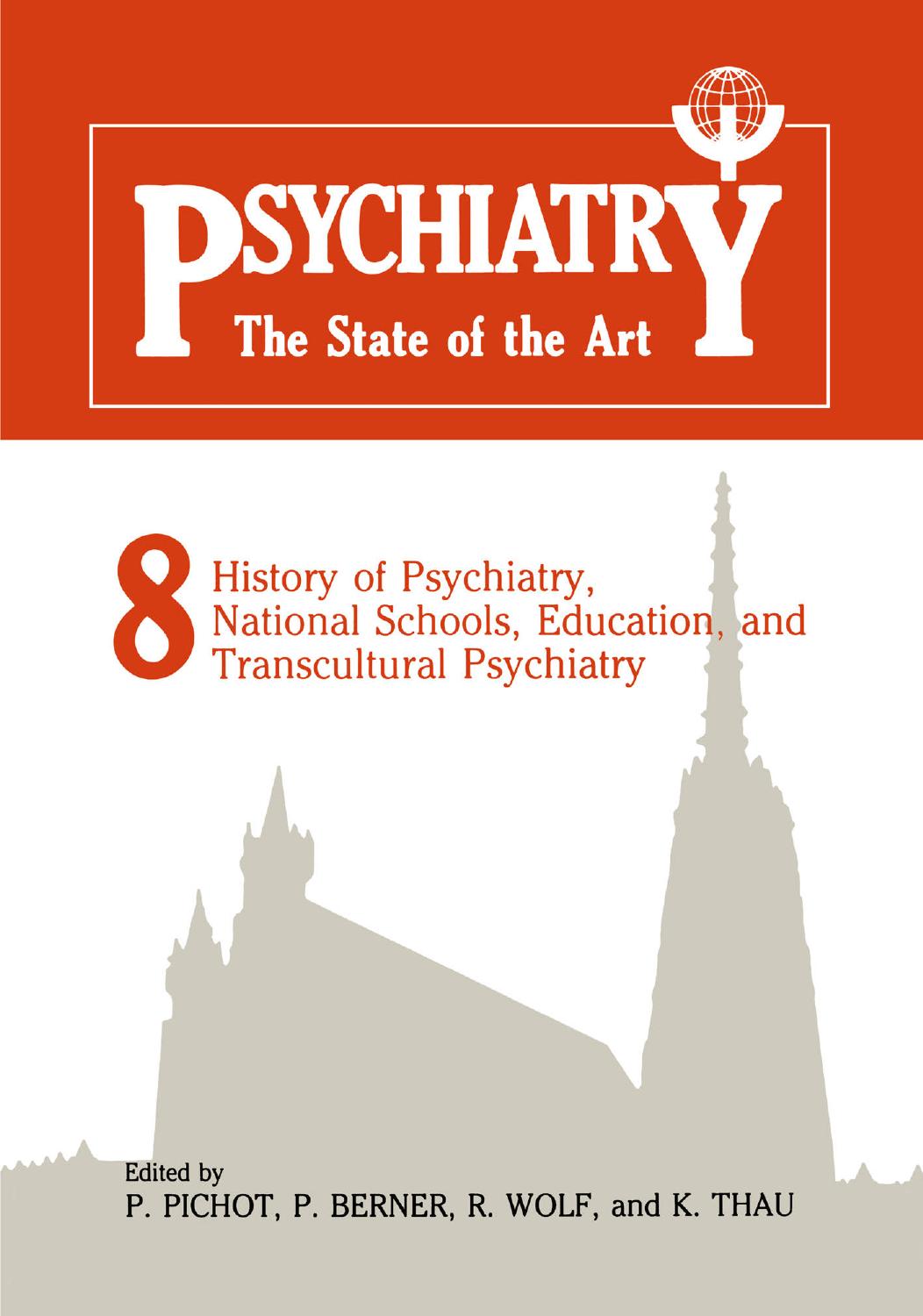 Psychiatry The State of the Art: Volume 8 History of Psychiatry, National Schools, Education, and Transcultural Psychiatry by Edward Lambert Margetts (auth.) P. Pichot P. Berner R. Wolf K. Thau (eds.)