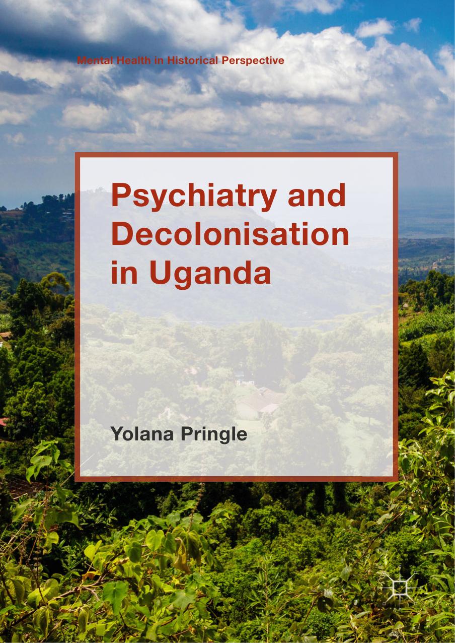 Psychiatry and Decolonisation in Uganda by Yolana Pringle