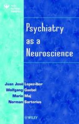 Psychiatry as a neuroscience by edited by Juan José Lopéz-Ibor