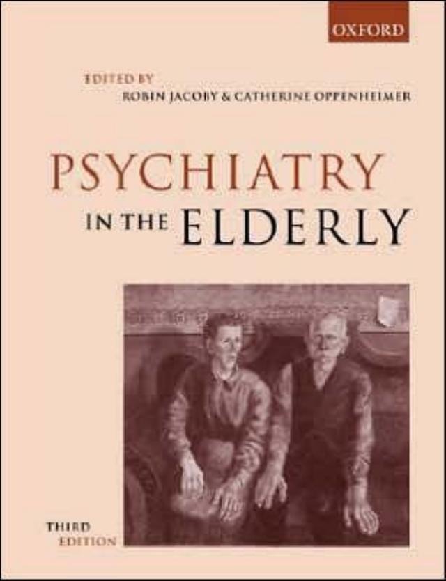 Psychiatry in the Elderly, THIRD EDITION by Robin Jacoby Catherine Oppenheimer