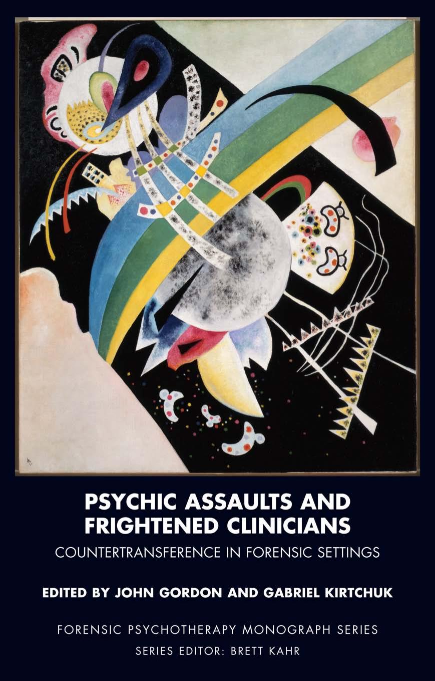 Psychic Assaults and Frightened Clinicians: Countertransference in Forensic Settings by John Gordon Gabriel Kirtchuk R.D. Hinshelwood